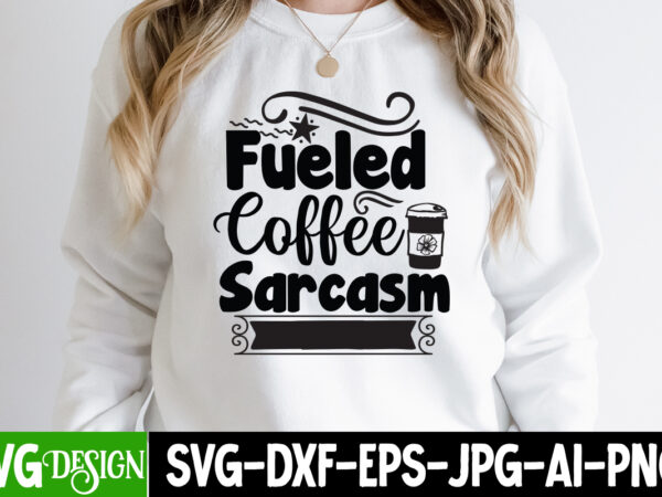 Fueled coffee sarcasm t-shirt design, fueled coffee sarcasm svg cut file, sarcastic sublimation bundle.sarcasm sublimation bundle sarcastic sublimation bundle.sarcasm sublimation bundle,sarcastic sublimation png,sarcasm svg bundle quotes sarcastic png bundle, sarcastic