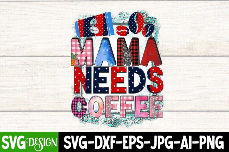 Mama Needs Coffee T-Shirt Design ,Mama Needs Coffee Sublimation , Happy Mother's Day Sublimation Design, Happy Mother's Day Sublimation PNG , Mother's Day Png Bundle, Mama Png Bundle, #1 mom