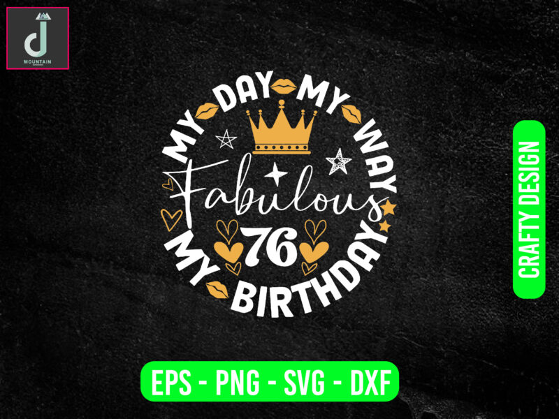 My day my way my birthday fabulous svg design, birthday squad svg , png , dxf , jpg , eps