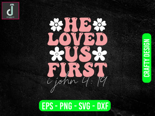 He loved us first i john svg design, valentine svg bundle design, cut files