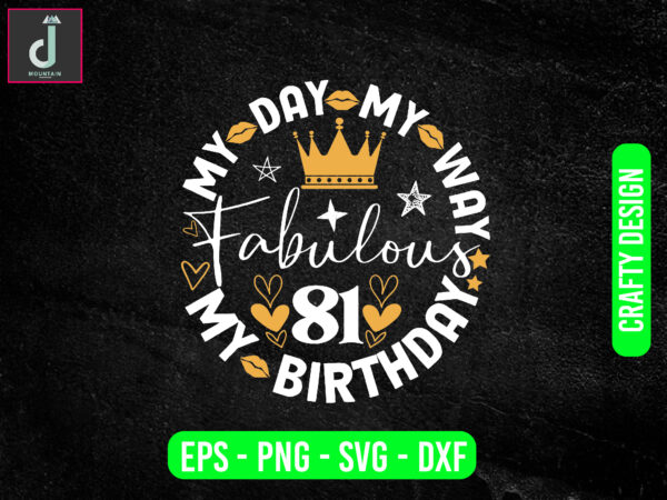 My day my way my birthday fabulous svg design, birthday party svg png pdf, birthday clipart