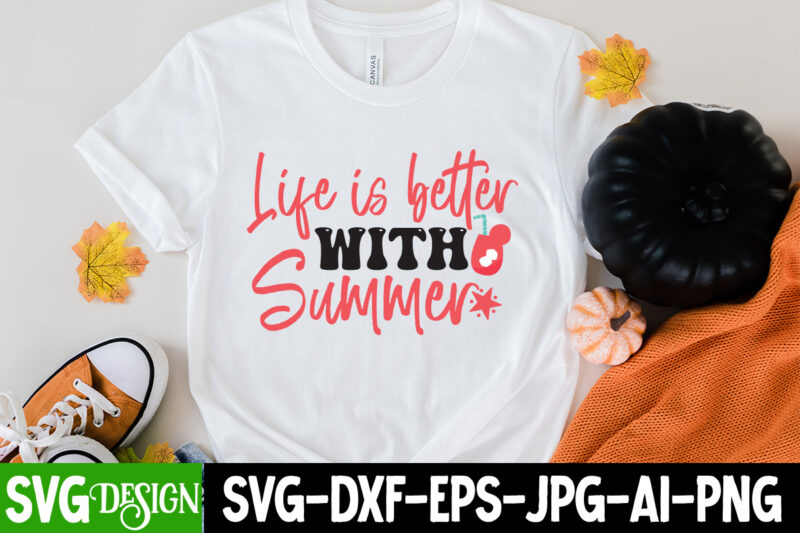 Life is Better With Summer T-Shirt Design, Life is Better With Summer SVG Cut File, Summer SVG Bundle,Summer Sublimation Bundle,Beach SVG Design Summer Bundle Png, Summer Png, Hello Summer Png,
