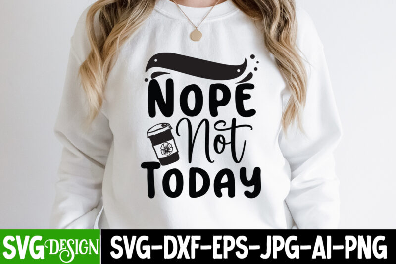 Nope Not today T-Shirt Design , Nope Not today SVG Cut File, Sarcastic Sublimation Bundle.Sarcasm Sublimation Bundle Sarcastic Sublimation Bundle.Sarcasm Sublimation Bundle,Sarcastic Sublimation PNG,Sarcasm SVG Bundle Quotes Sarcastic Png Bundle,