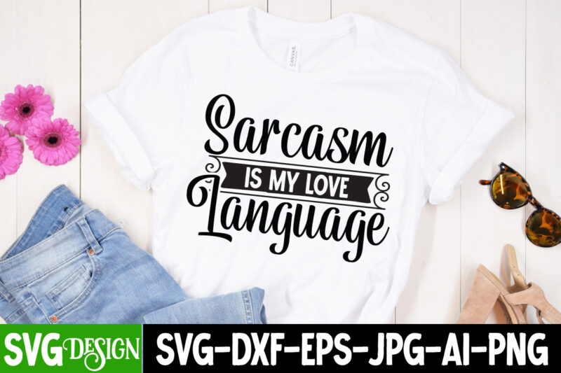 Sarcasm is love Language T-Shirt Design, Sarcasm is love Language SVG Cut File, Sarcastic Sublimation Bundle.Sarcasm Sublimation Bundle Sarcastic Sublimation Bundle.Sarcasm Sublimation Bundle,Sarcastic Sublimation PNG,Sarcasm SVG Bundle Quotes Sarcastic Png