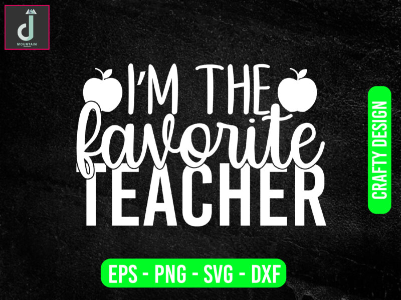 I’m the favorite teacher svg design, teacher svg bundle design, cut files