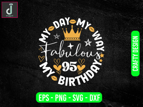 My day my way my birthday fabulous svg design, birthday png design,birthday squad cut file