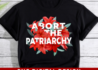 Abort The Patriarchy PNG File, Flower Feminism PNG, Feminist Gift, Women Empowerment Design, Gift For Her, Digital Download HH
