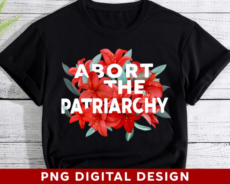 Abort The Patriarchy PNG File, Flower Feminism PNG, Feminist Gift, Women Empowerment Design, Gift For Her, Digital Download HH