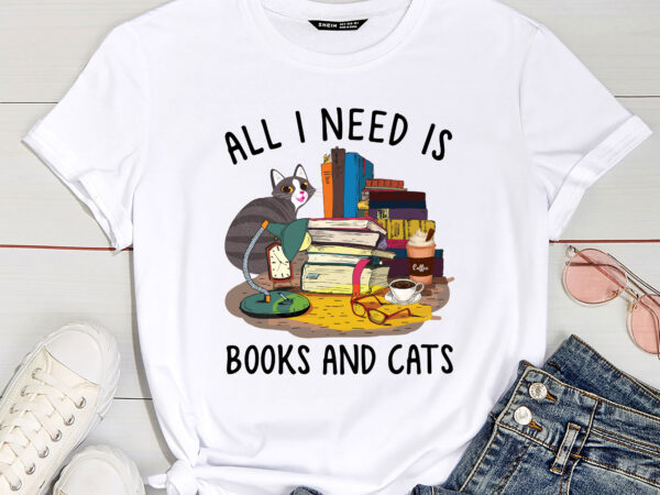 All i need is books and cats cat lover kitten reading t-shirt pc