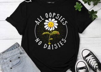 All Oopsies No Daisies PC t shirt vector