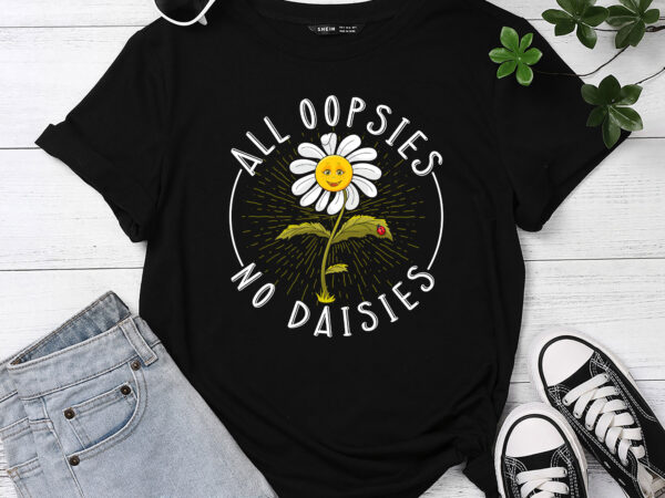 All oopsies no daisies pc t shirt vector