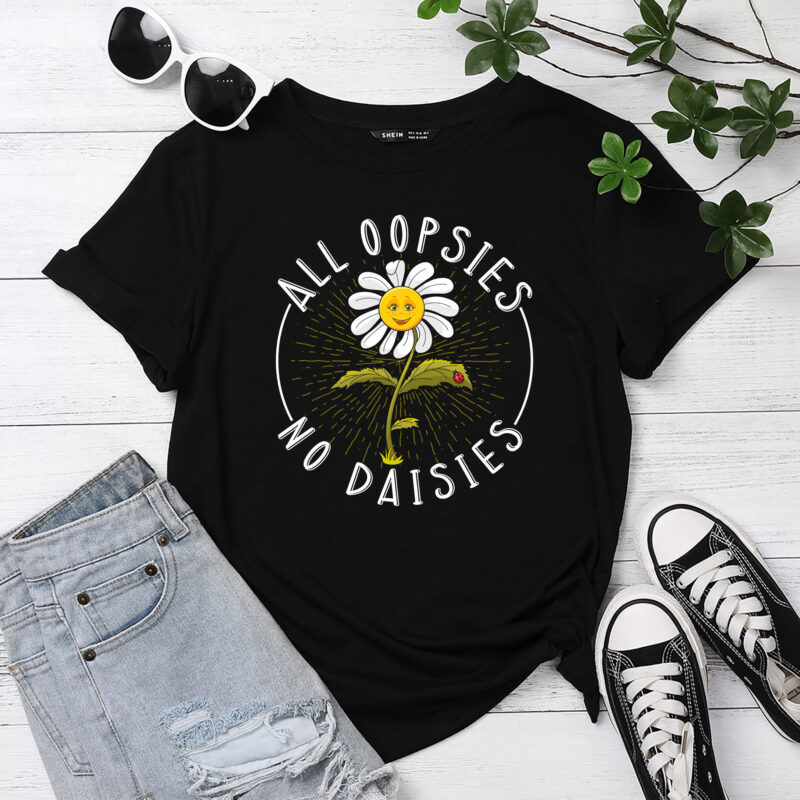 All Oopsies No Daisies PC - Buy t-shirt designs