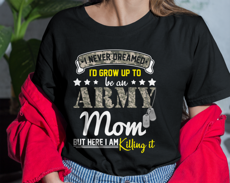 Army Mom PNG File For Shirt, I Never Dreamed I_d Grow Up To Be An Army Mom Design, Proud Mom Gift, Military Mom Instant Download HH