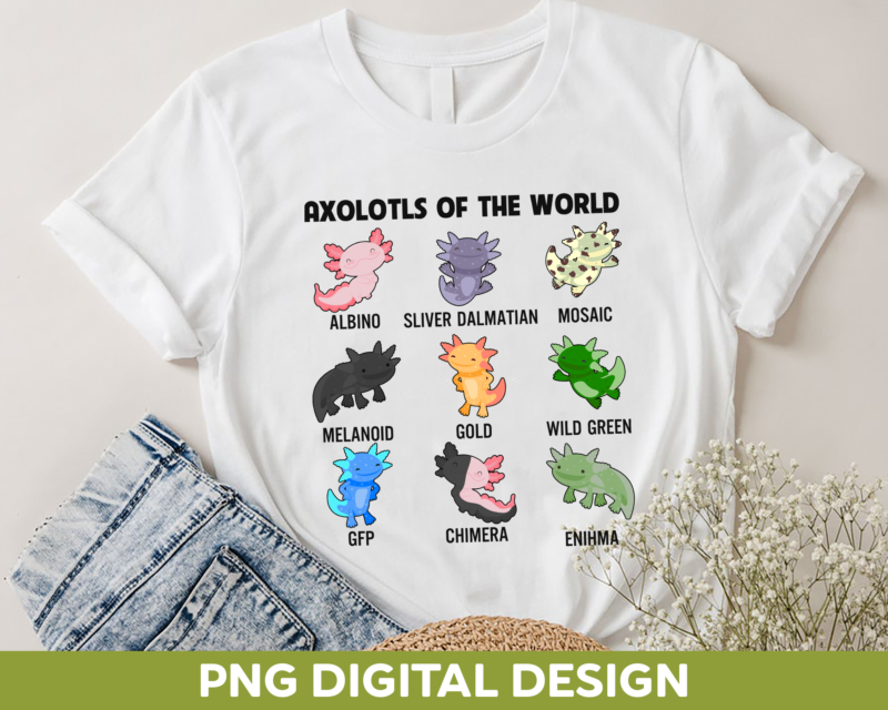 Axolotls of The World PNG Design, Cute Axolotl PNG File, Kids Girls Boys Mens Womens Gift, Salamander Lover CH
