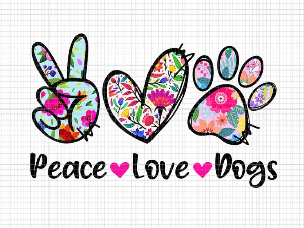 Peace love dogs floral dog paw dog mom png, mother’s day png, peace love dogs floral png, mother day png t shirt illustration