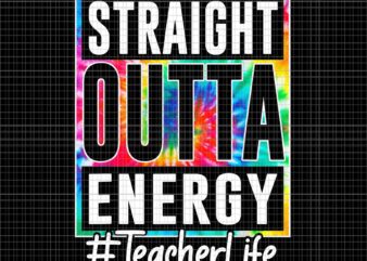 Teacher Straight Outta Energy Teacher Life Png, Funny Teacher Png, Teacher Straight Outta Png, Teacher Straight Outta Energy Png t shirt designs for sale