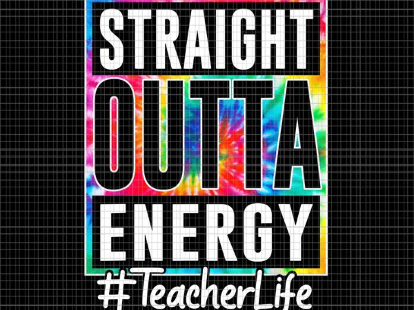 Teacher straight outta energy teacher life png, funny teacher png, teacher straight outta png, teacher straight outta energy png t shirt designs for sale