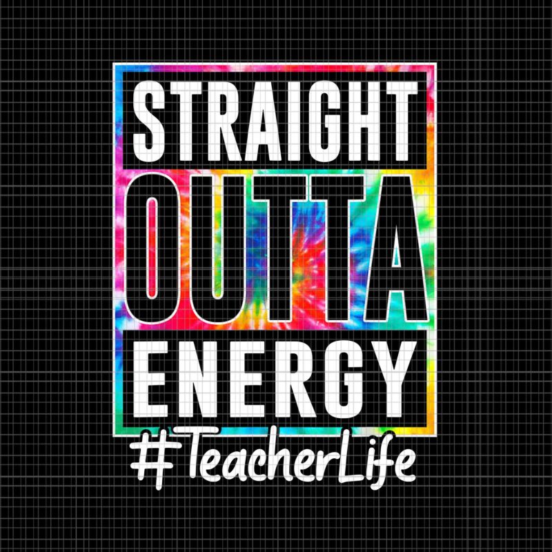 Teacher Straight Outta Energy Teacher Life Png, Funny Teacher Png, Teacher Straight Outta Png, Teacher Straight Outta Energy Png