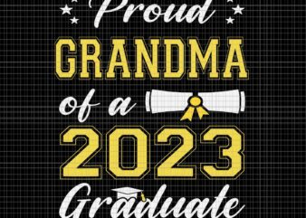 Proud Grandma Of A Class Of 2023 Graduate Svg, Senior Graduation Svg, Class Of 2023 Svg, 2023 Graduate Svg t shirt illustration
