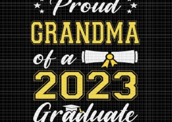 Proud Grandma Of A Class Of 2023 Graduate Svg, Senior Graduation Svg, Class Of 2023 Svg, 2023 Graduate Svg