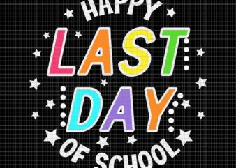 Happy Last Day Of School Teacher Svg, Teacher Appreciation Svg, Happy Last Day Svg, School Svg graphic t shirt