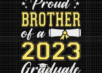 Proud Brother Of A Class Of 2023 Graduate Svg, Senior Graduation Svg, Senior 2023 Svg, Class Of 2023 Graduate Svg t shirt illustration