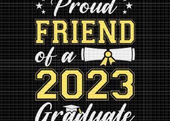 Proud Friend Of A Class Of 2023 Graduate Svg, Senior Graduation Svg, Senior 2023 Svg, Class Of 2023 Graduate Svg, Senior Svg