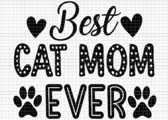 Best Cat Mom Ever Svg, Cat Mom Svg, Mother’s Day Svg, Mother SVg, Mom Svg