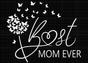 Best Mom Ever Mothers Day Svg, Best Mom Ever Svg, Mother’s Day Svg, Mom Svg, Mother Svg t shirt template