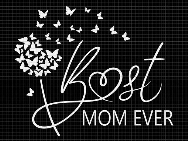 Best mom ever mothers day svg, best mom ever svg, mother’s day svg, mom svg, mother svg t shirt template