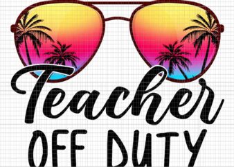 Tie Dye Teacher Off Duty Last Day Of School Teacher Png, Teacher Off Duty Png, Last Day Of School Png t shirt designs for sale