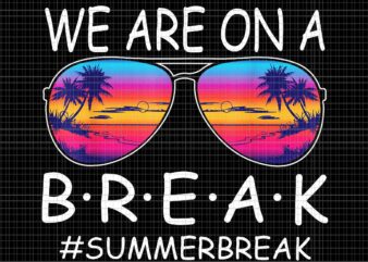 We Are On A Break Teacher Glasses Summer Png, Break Hello Summer Png, Hello Summer Png, We Are On A Break Png