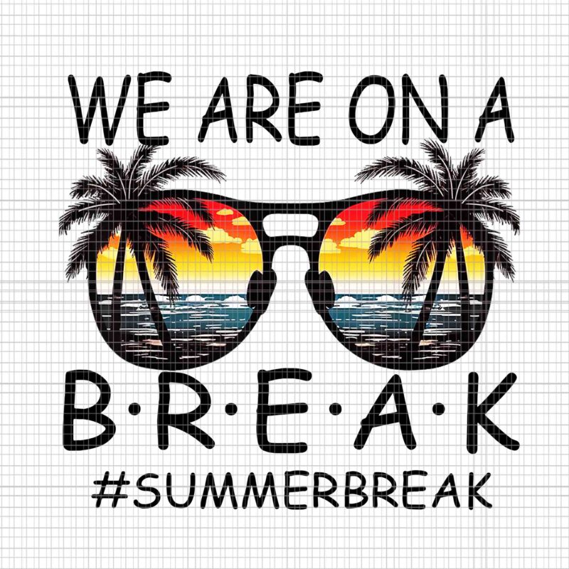 We Are On A Break Teacher Glasses Summer Png, Break Hello Summer Png, Hello Summer Png, We Are On A Break Png