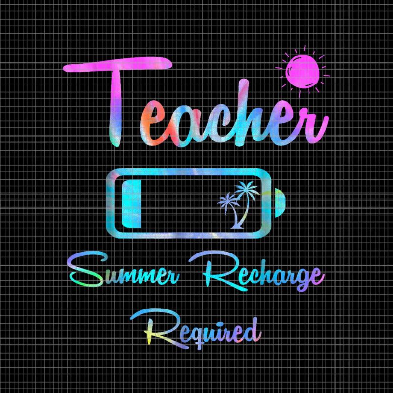 Teacher Tie Dye Last Day School Png, Teacher Summer Recharge Required Png, Teacher Tie Dye Png, Last Day Of School Png