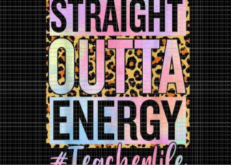 Paraprofessional Straight Outta Energy Teacher Life Png, Straight Outta Energy Png, Teacher Life Png t shirt illustration