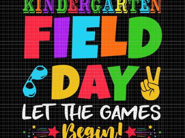 Kindergarten field day svg, let the games begin svg, teacher kids field day svg, last day of school svg, teacher life svg, day of school svg t shirt vector art