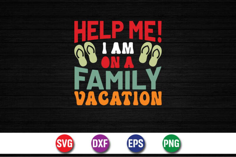 Help Me! I Am On A Family Vacation, hello sweet summer svg design , hello sweet summer tshirt design , summer tshirt design bundle,summer tshirt bundle,summer svg bundle,summer vector tshirt