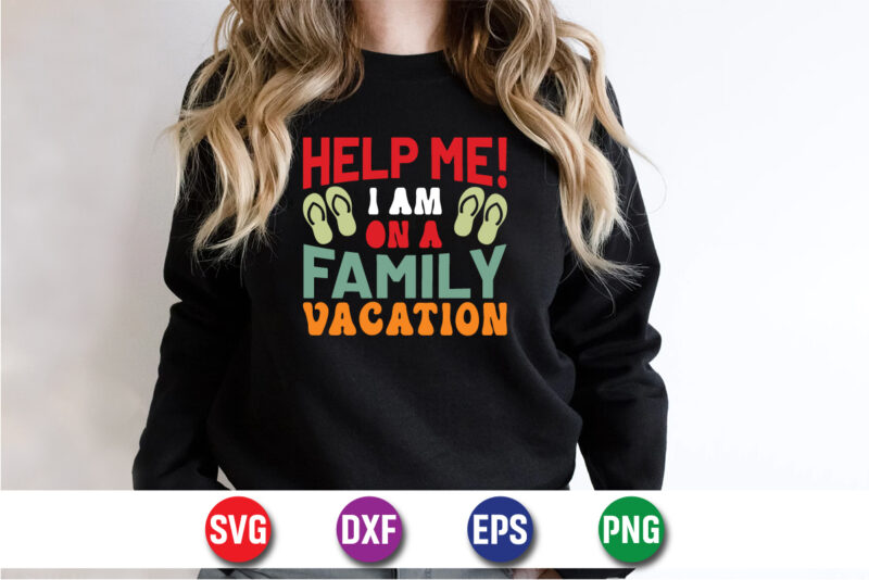 Help Me! I Am On A Family Vacation, hello sweet summer svg design , hello sweet summer tshirt design , summer tshirt design bundle,summer tshirt bundle,summer svg bundle,summer vector tshirt