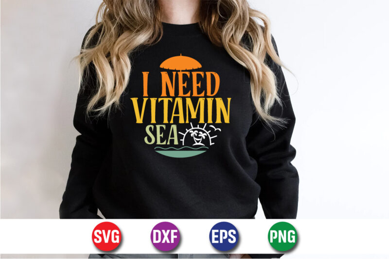 I Need Vitamin Sea, hello sweet summer svg design , hello sweet summer tshirt design , summer tshirt design bundle,summer tshirt bundle,summer svg bundle,summer vector tshirt design bundle,summer mega tshirt