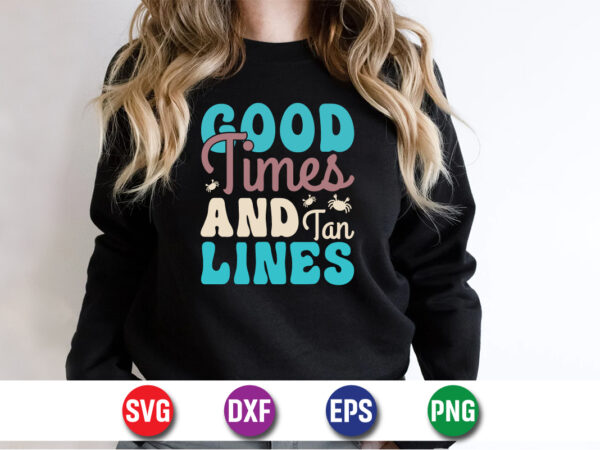 Good times and tan lines, hello sweet summer svg design, hello sweet summer tshirt design , summer tshirt design bundle, summer t-shirt bundle, summer svg bundle, summer vector tshirt design Good times and tan lines, hello sweet summer svg design, hello sweet summer tshirt design , summer tshirt design bundle, summer t-shirt bundle, summer svg bundle, summer vector tshirt design