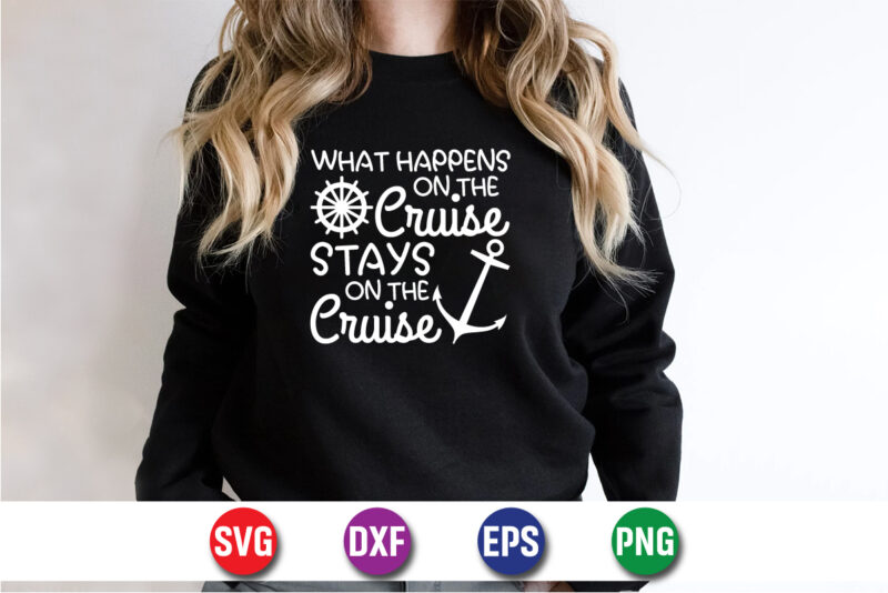 What Happens On The Cruise Stays On The Cruise, hello sweet summer svg design , hello sweet summer tshirt design , summer tshirt design bundle,summer tshirt bundle,summer svg bundle,summer vector