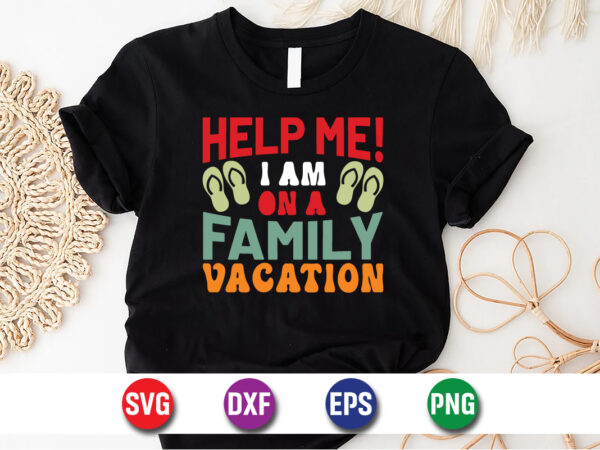 Help me! i am on a family vacation, hello sweet summer svg design , hello sweet summer tshirt design , summer tshirt design bundle,summer tshirt bundle,summer svg bundle,summer vector tshirt