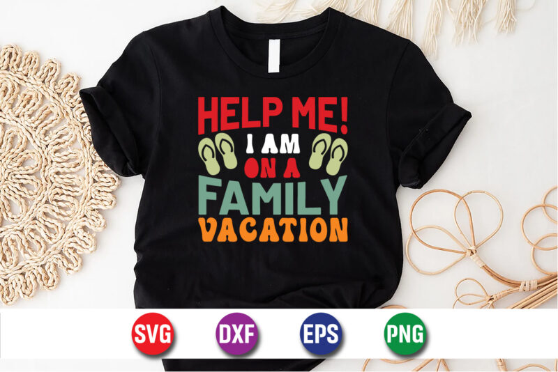 Help Me! I Am On A Family Vacation, hello sweet summer svg design , hello sweet summer tshirt design , summer tshirt design bundle,summer tshirt bundle,summer svg bundle,summer vector tshirt