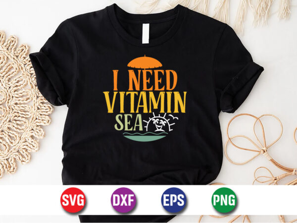 I need vitamin sea, hello sweet summer svg design , hello sweet summer tshirt design , summer tshirt design bundle,summer tshirt bundle,summer svg bundle,summer vector tshirt design bundle,summer mega tshirt