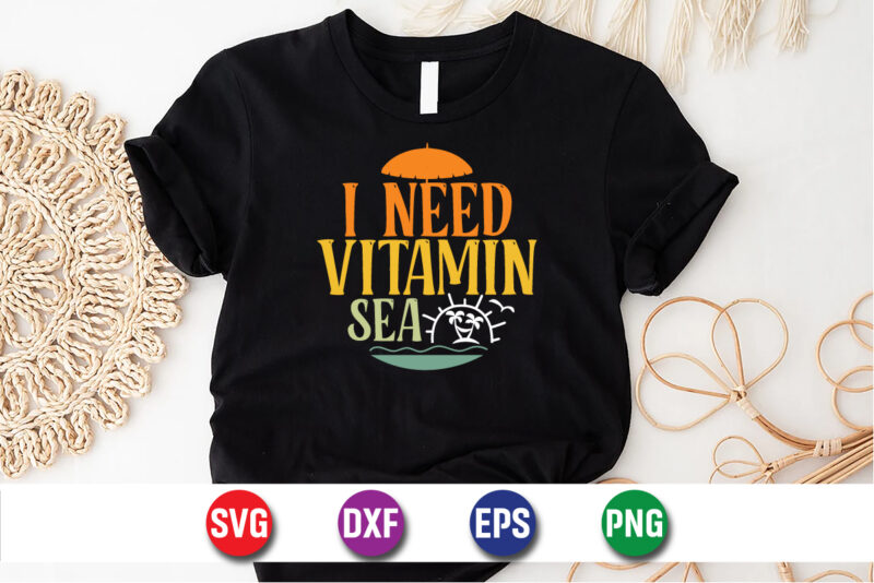 I Need Vitamin Sea, hello sweet summer svg design , hello sweet summer tshirt design , summer tshirt design bundle,summer tshirt bundle,summer svg bundle,summer vector tshirt design bundle,summer mega tshirt