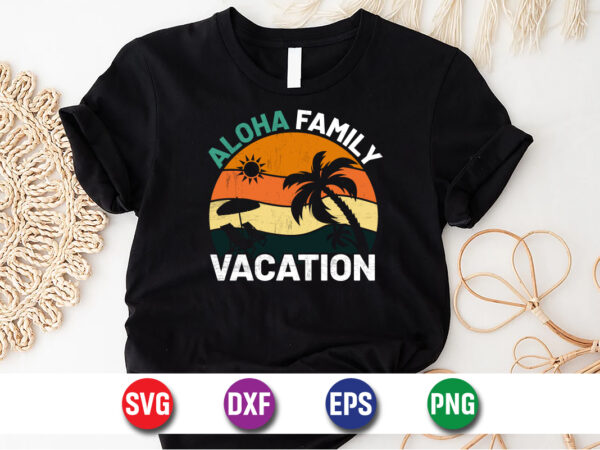 Aloha family vacation, hello sweet summer svg design , hello sweet summer tshirt design , summer tshirt design bundle,summer tshirt bundle,summer svg bundle,summer vector tshirt design bundle,summer mega tshirt bundle,