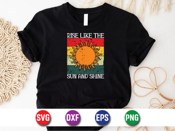 Rise like the sun and shine, hello sweet summer svg design , hello sweet summer tshirt design , summer tshirt design bundle,summer tshirt bundle,summer svg bundle,summer vector tshirt design bundle,summer