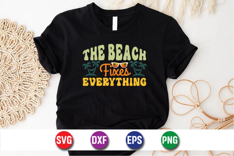 The Beach Fixes Everything, hello sweet summer svg design , hello sweet summer tshirt design , summer tshirt design bundle,summer tshirt bundle,summer svg bundle,summer vector tshirt design bundle,summer mega tshirt