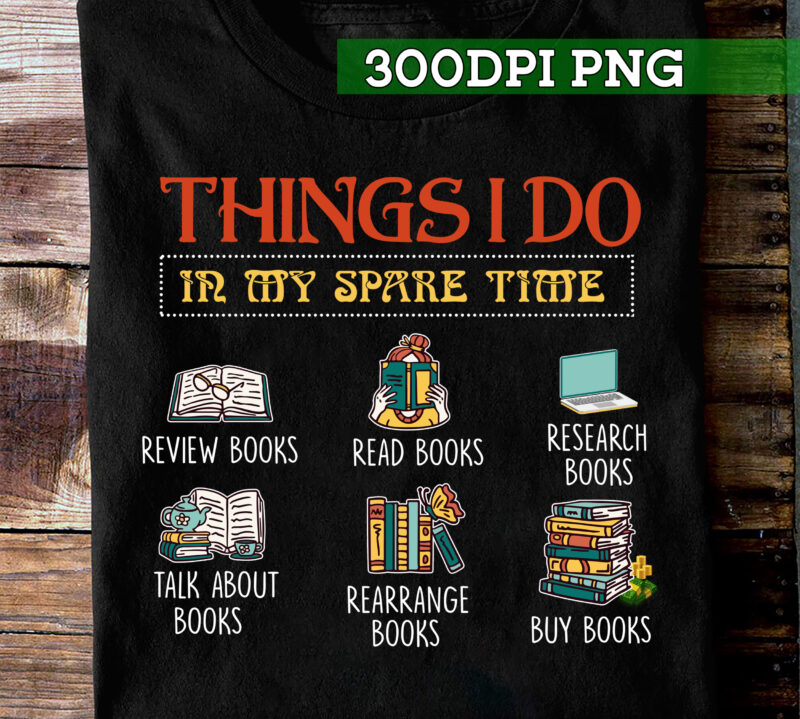 Book Lover PNG File For Shirt Tote Bag, Things To Do In My Spare Time Design, Reading Design, Bookworm Gift, Instant Download HC 1