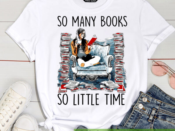 Book lover png file, reading girl shirt design, so many books so little time png, bookworm gift, reading instant download hc